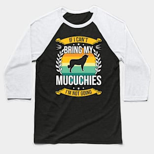 If I Can't Bring My Mucuchies Funny Dog Lover Gift Baseball T-Shirt